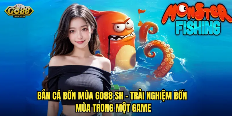 Bắn Cá Bốn Mùa Tại go88 sh – Thay Đổi Mùa, Thay Đổi Vận May 2 Bắn Cá Bốn Mùa go88 sh – Trải Nghiệm Bốn Mùa Trong Một Game