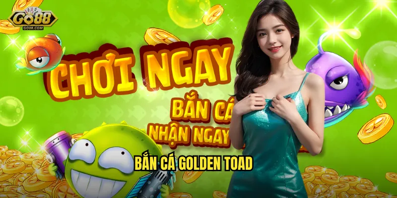 Bắn Cá Golden Toad