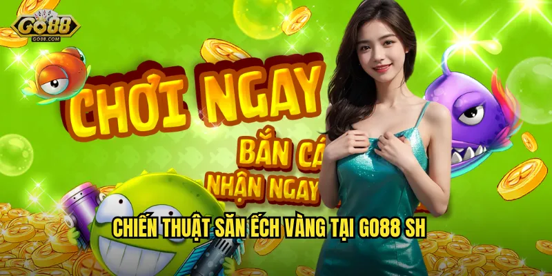 Săn Ếch Vàng Huyền Bí – Bắn Cá Golden Toad Đỉnh Đẳng Tại go88 sh 3 Chiến Thuật Săn Ếch Vàng Tại go88 sh