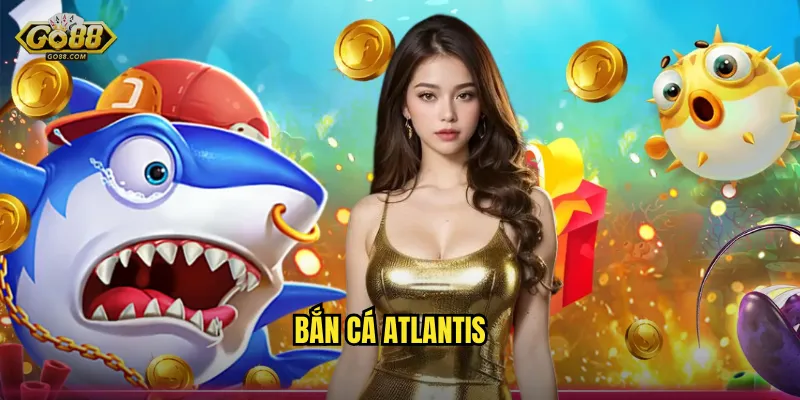 Bắn Cá Atlantis