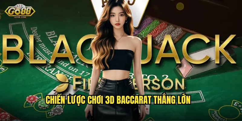 3D Baccarat Tại go88 sh – Trải Nghiệm Baccarat Đầy Mới Mẻ 3 Chiến Lược Chơi 3D Baccarat Thắng Lớn