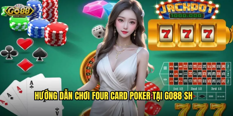 Hướng dẫn chơi Four Card Poker tại go88 sh