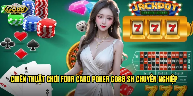 Chiến thuật chơi Four Card Poker go88 sh chuyên nghiệp