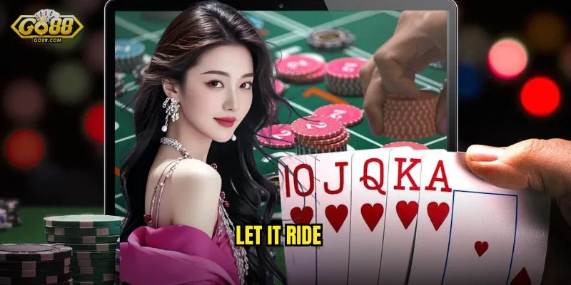 Let It Ride go88 sh - Poker Đơn Giản Nhưng Đầy Kịch Tính 1 Let It Ride
