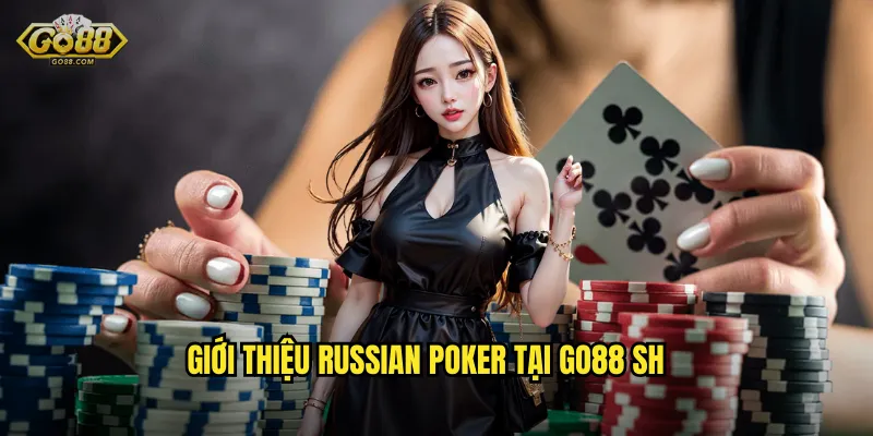 Russian Poker go88 sh - Biến Thể Poker Độc Đáo Từ Đông Âu 2 Giới thiệu Russian Poker tại go88 sh