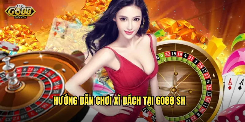 Hướng dẫn chơi Xì Dách tại go88 sh