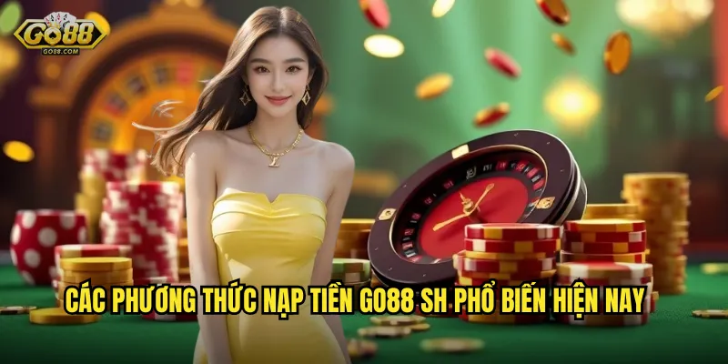Các phương thức nạp tiền go88 sh phổ biến hiện nay