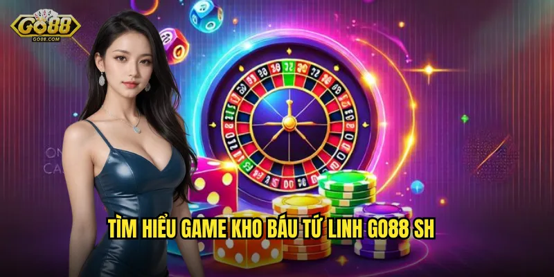 Kho Báu Tứ Linh go88 sh - Khám Phá Kho Báu Nhận Thưởng Khủng 2 Tìm hiểu game Kho Báu Tứ Linh go88 sh